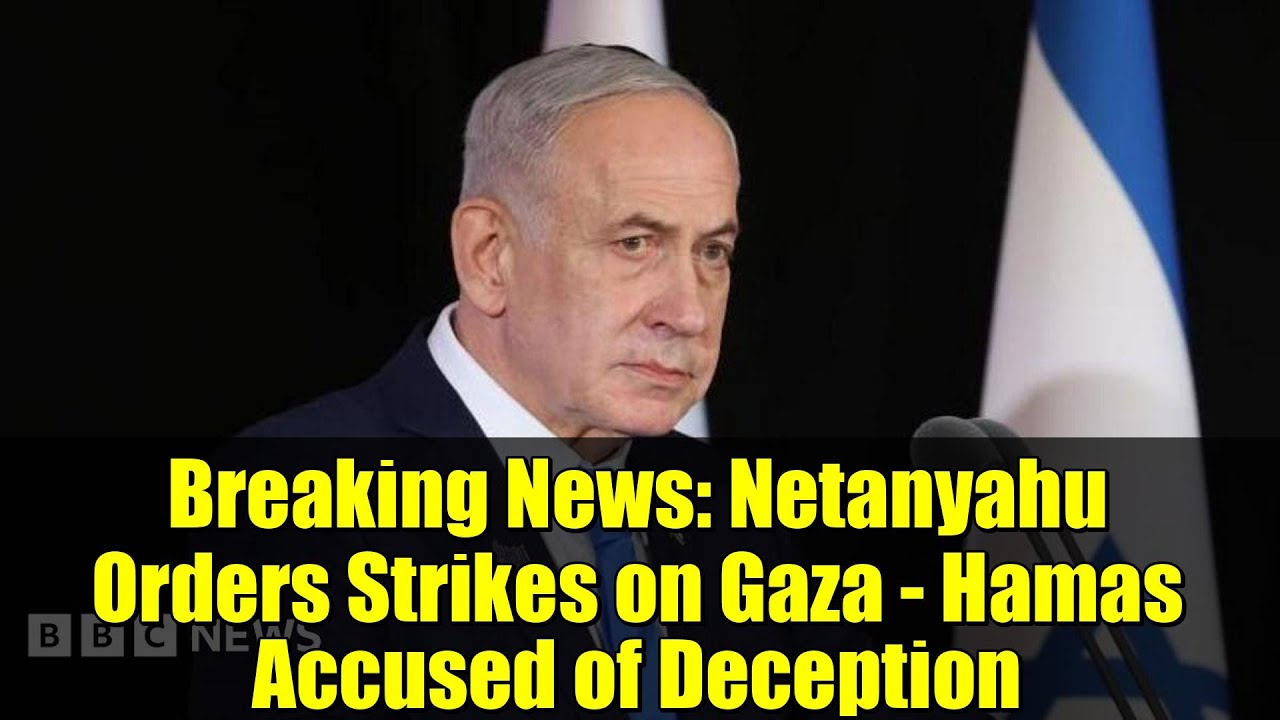 Breaking News: Netanyahu Orders Strikes on Gaza - Hamas Accused of Deception