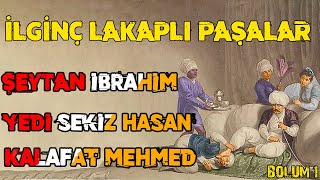 En Tuhaf Lakaplı Osmanlı Paşaları - Birinci Bölüm