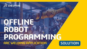 Offline Robot Programming for Arc Welding with DELMIA Robotics