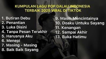 KUMPILAN LAGU POP GALAU INDONESIA TERBAIK 2025 VIRAL DI TIKTOK || Playlist Lagu Galau Brutal