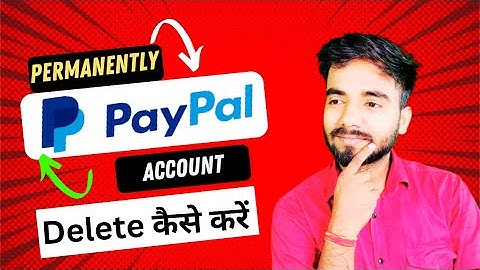 Permanently Paypal Account Delete कैसे करें? | How to delete paypal account | Delete paypal account