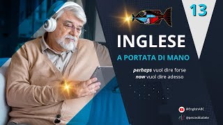 Now - adesso. Maybe - forse. Lesson 13. Corso di inglese. CON RIPETIZIONI MP3 SOTTO I VIDEO Now - adesso. Maybe - forse. Lesson 13. Corso di inglese. CON RIPETIZIONI MP3 SOTTO I VIDEO