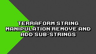 Master Terraform: Remove/Add Sub-strings with String Manipulation