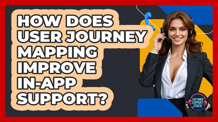 How Does User Journey Mapping Improve In-app Support? - Customer Support Coach