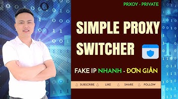 Đăng nhập proxy trên trình duyệt Chrome, login proxy bằng simple proxy switcher đơn giản
