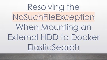 Resolving the NoSuchFileException When Mounting an External HDD to Docker ElasticSearch