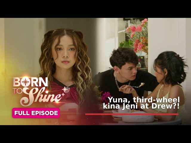 Born To Shine: Yuna, third-wheel kina Jeni at Drew?! (Full Episode 181) October 22, 2026