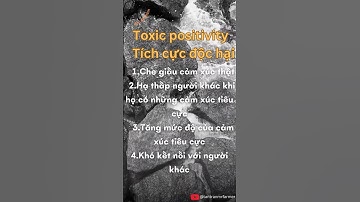 [Chưa chắc bạn đã biết].Tích cực độc hại | Toxic positivity #chưachắcbạnđãbiết