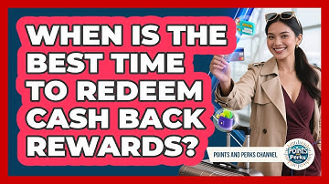 When Is The Best Time To Redeem Cash Back Rewards? - Points and Perks Channel