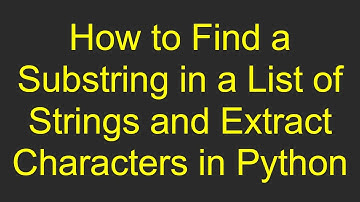 How to Find a Substring in a List of Strings and Extract Characters in Python