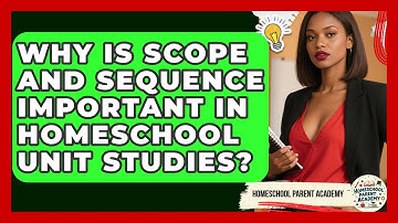 Why Is Scope And Sequence Important In Homeschool Unit Studies? - Homeschool Parent Academy