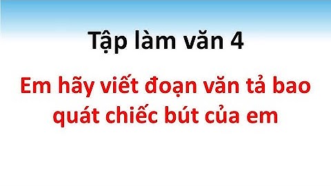 Em hãy viết đoạn văn tả bao quát chiếc bút của em