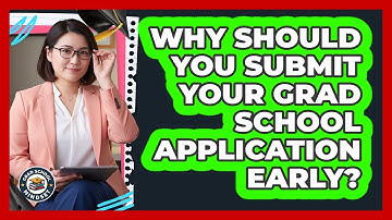 Why Should You Submit Your Grad School Application Early?