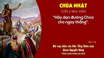 Suy niệm Tin mừng ngày 06-12-2020: Chúa nhật 2 mùa Vọng năm B - ĐTGM Giuse Nguyễn Năng