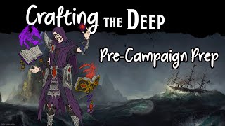 Crafting the Deep: Pre-Campaign Prep 8/28/23