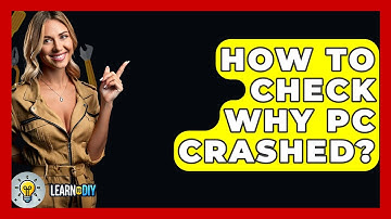 How To Check Why PC Crashed? - LearnToDIY360.com