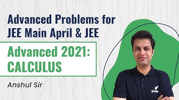 Advanced Problems for JEE Main April & JEE Advanced 2021 | CALCULUS | Expected Questions | Gradeup