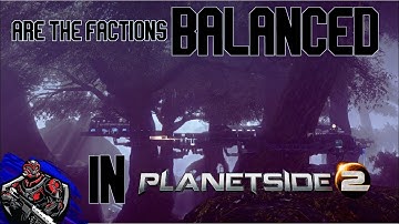 Are the factions balanced in Planetside 2?