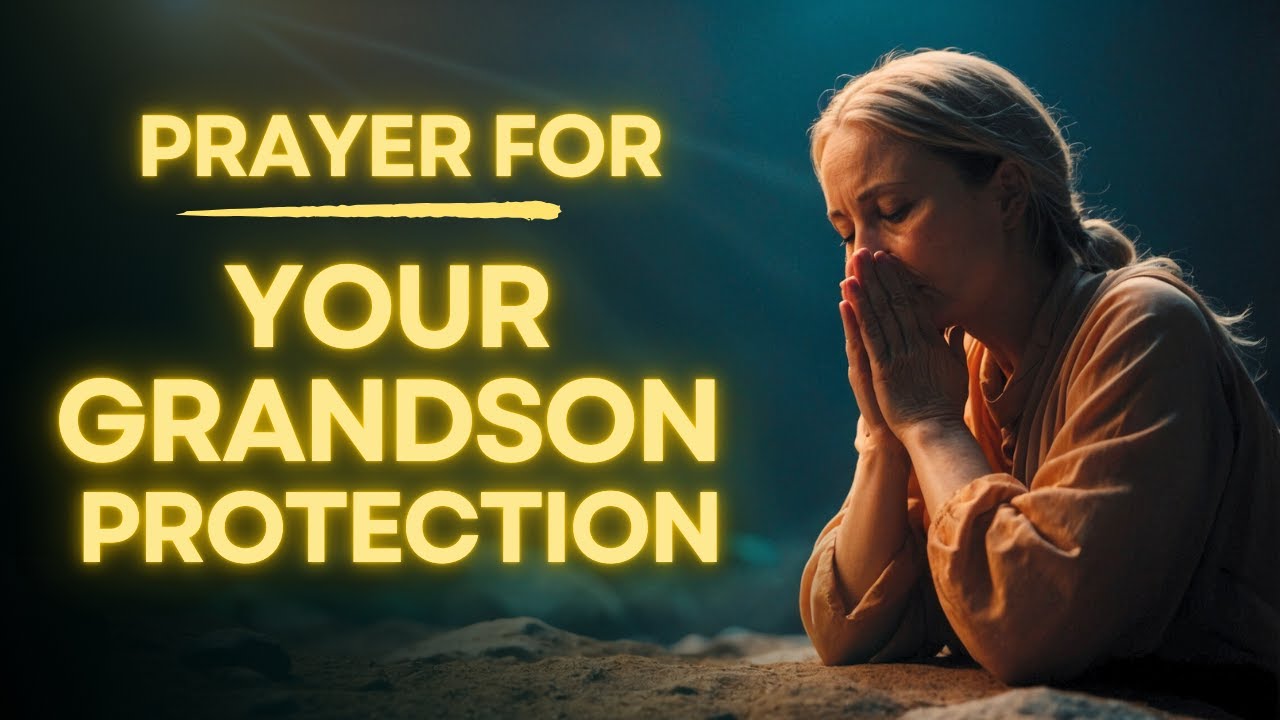 Powerful Prayer for Your Grandson Protection, Strength and Guidance
