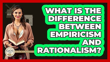 What Is The Difference Between Empiricism And Rationalism? - Europe Through the Ages