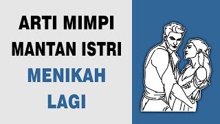 Arti Mimpi Mantan Istri Menikah Lagi