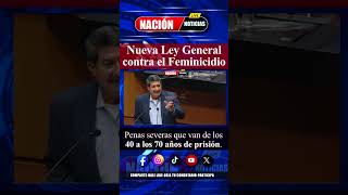 Nueva Ley Generalcontra el Feminicidio. Penas severas que van de los40 a los 70 años de prisión