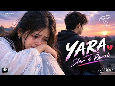 YARA – Sad Song | YAARA Slow & Reverb | YARA Lofi Song 💔 | Me sochu tujhe kisi aur ke tu soche yara 