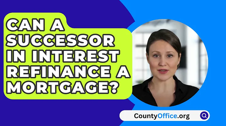 Can A Successor In Interest Refinance A Mortgage? - CountyOffice.org