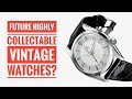 Future Highly Collectable Vintage Watches? | WATCH CHRONICLER