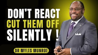 Don’t React, Cut Them Off Silently – Dr. Myles Munroe’s Life-Changing Advice on Toxic People