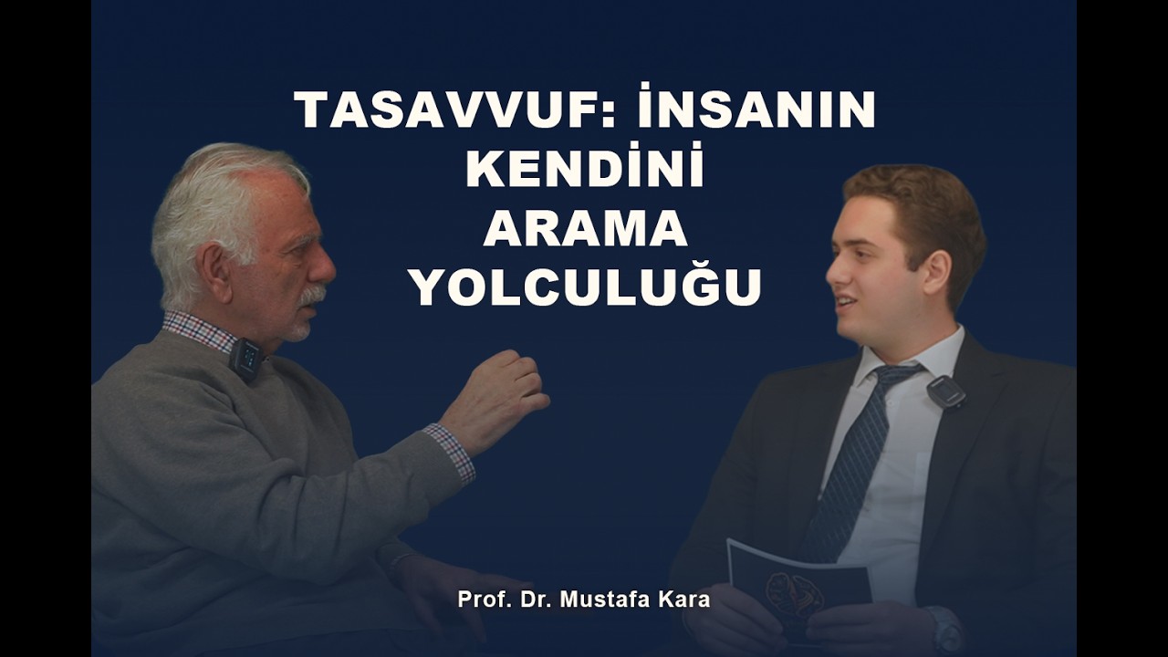 2. Bölüm | Prof. Dr. Mustafa Kara | Tasavvuf: İnsanın Kendini Arama Yolculuğu