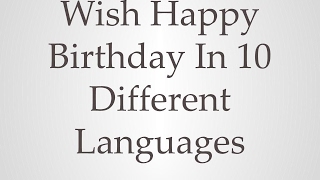 Wish happy birthday in 10 different languages
