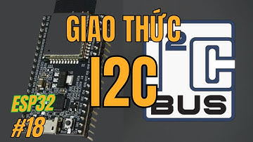 [Lập trình ESP32] Bài 18 - Giao thức I2C trên ESP32