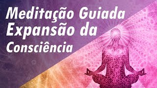 MEDITAÇÃO GUIADA EXPANSÃO DA CONSCIÊNCIA E CONEXÃO COM EU SUPERIOR - CONEXÃO COM ENERGIA SUPERIOR