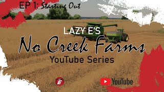 No Creek Farms EP 1 | Farming Simulator 22 Series | Lazy E Modding