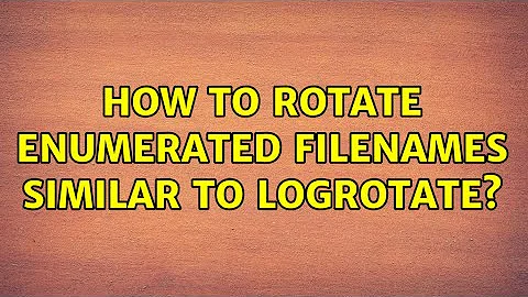 How to rotate enumerated filenames similar to logrotate? (2 Solutions!!)