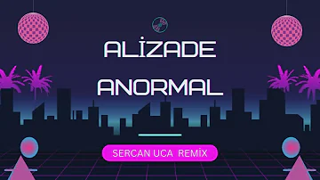 ALİZADE - Anormal (Sercan Uca Remix)