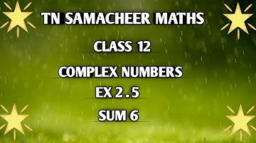 TN ||12 th STD MATHS|| CHAPTER 2 || COMPLEX NUMBERS  || EX 2.5 || SUM 6  ||