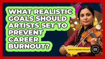 What Realistic Goals Should Artists Set To Prevent Career Burnout? - Artists Behind the Art