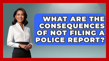 What Are The Consequences Of Not Filing A Police Report? - Auto Coverage Explained