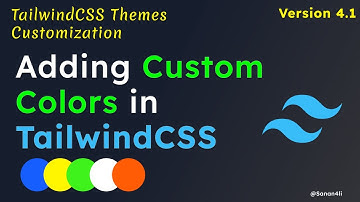 TailwindCSS v4 Theme Confiugration - Adding Custom Colors in TailwindCSS