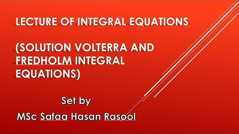 solution Volterra and Fredholm Integral Equations حل معادلة فولتيرا  ومعادلة فيردهولم التكامليتان