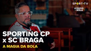 A Magia da Bola - Sporting CP x SC Braga  | SPORT TV