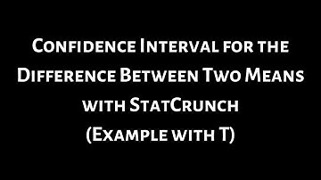 #29. Confidence Interval for the Difference Between Two Means with StatCrunch(Example with T)
