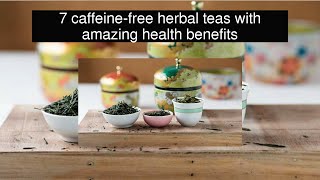 7 caffeine-free herbal teas with amazing health benefits