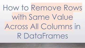 How to Remove Rows with Same Value Across All Columns in R DataFrames