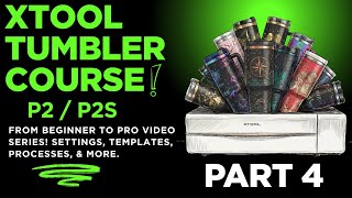 xTool P2/P2s Tumbler Course Video 4: Designing for Tumblers, Using Templates, & Fixing Logos