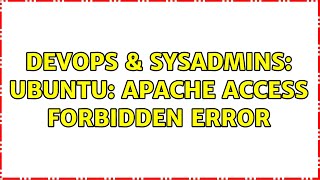 DevOps & SysAdmins: Ubuntu: Apache access forbidden error (4 Solutions!!)