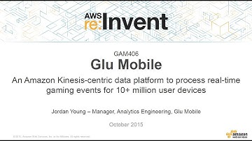 AWS re:Invent 2015 | (GAM406) Glu Mobile: Real-time Analytics Processing og 10 MM+ Devices
