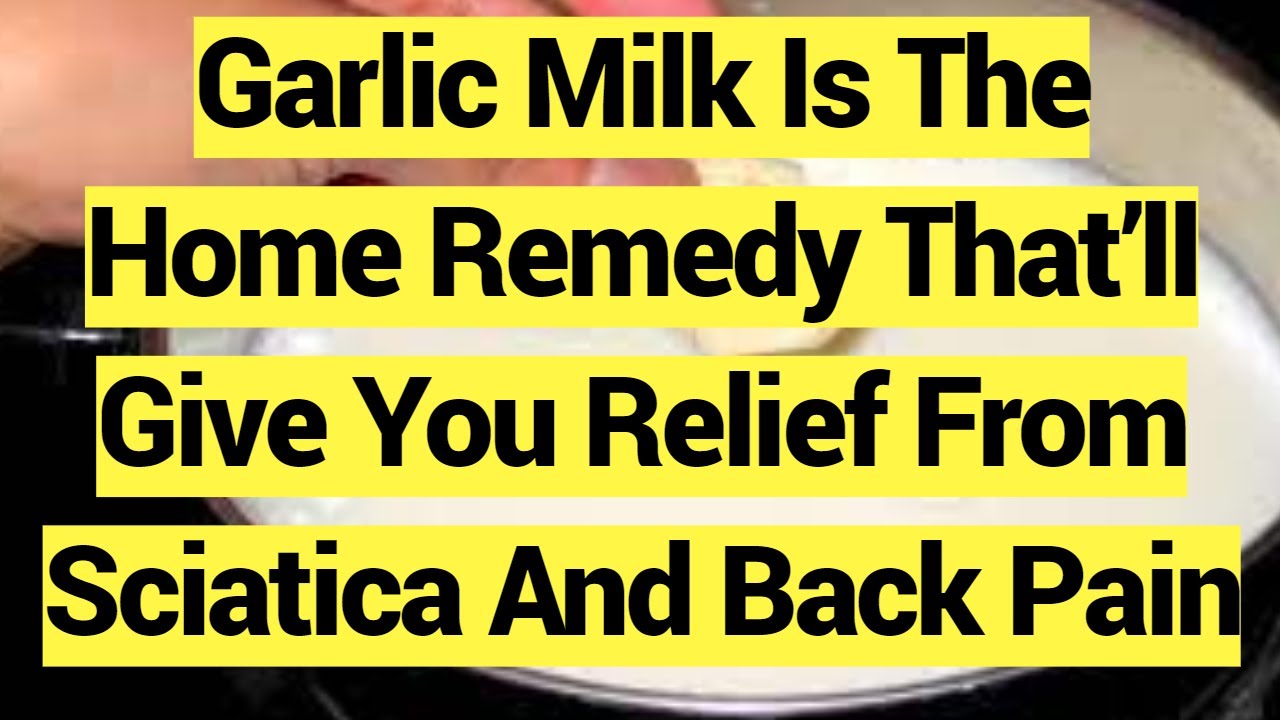 Garlic Milk Is The Home Remedy That’ll Give You Relief From Sciatica And Back Pain YouTube